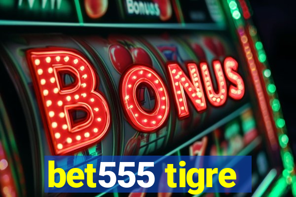 bet555 tigre